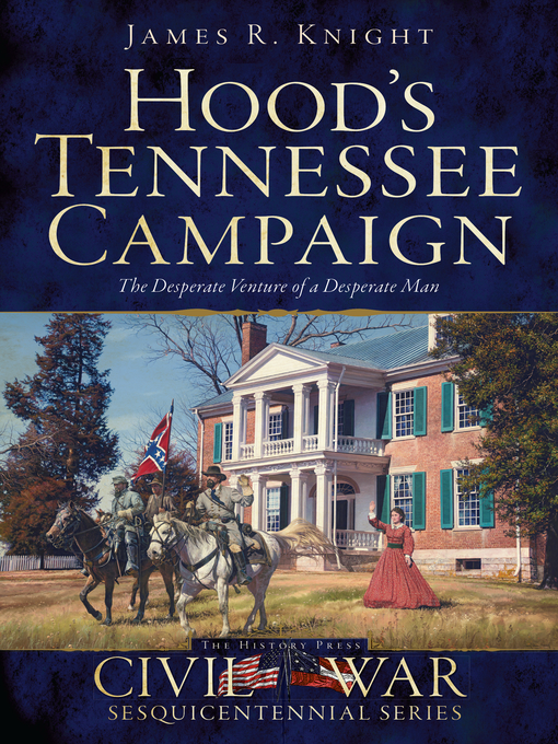 Title details for Hood's Tennessee Campaign by James R. Knight - Available